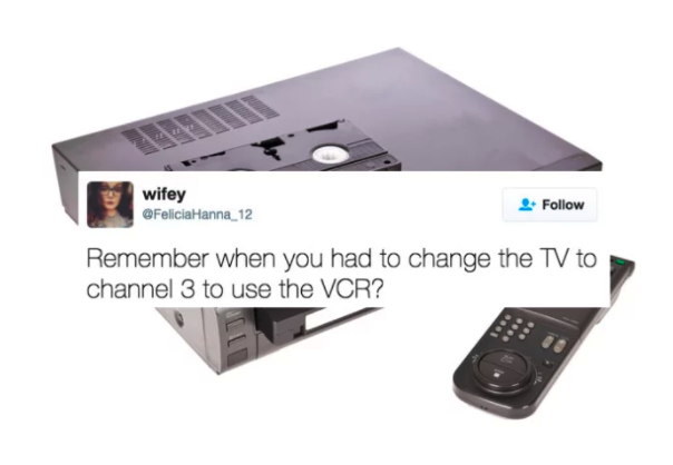 A VCR with a tweet over it that says &quot;Remember when you had to change the TV to channel 3 to use the VCR?&quot;