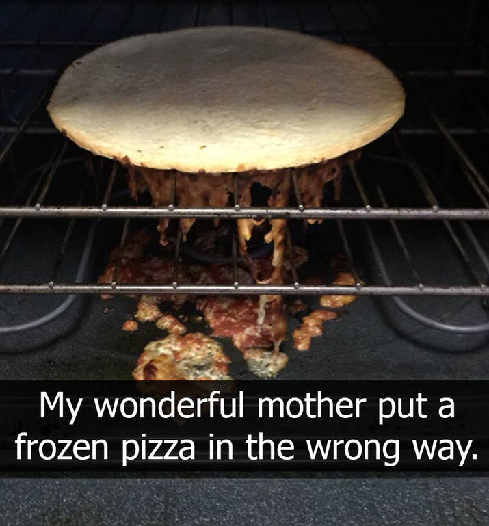 "Minha maravilhosa mãe colocou a pizza congelada do lado errado"