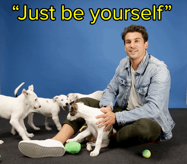 "This is going to sound really cliché, but the best advice is to just be yourself. Everyone says that time and time again, but if you can do that, you're going to have a really great time."