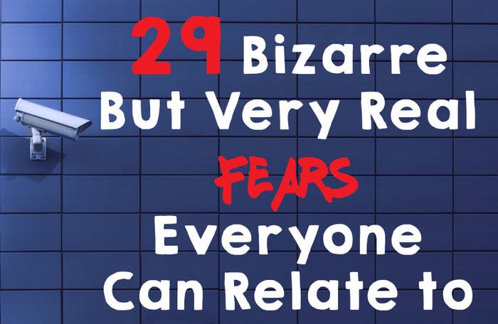 The Rarest Fears 29 Bizarre But Also Very Real Fears Everyone Has Or Is It Just Me