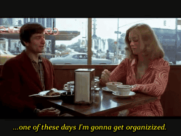 A gif of Robert De Niro in &quot;Taxi Driver&quot; saying &quot;one of these days I&#x27;m going to get organizized&quot; and actress Cybill Shepherd responding &quot;You mean organized?&quot; 