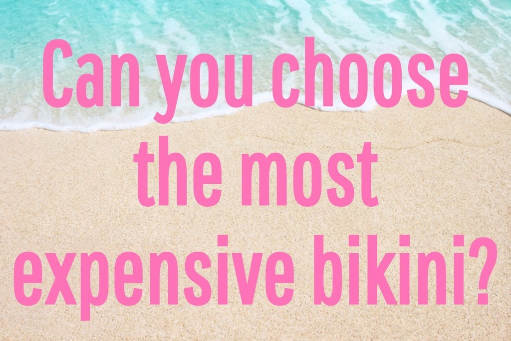 Can You Choose The Most Expensive Bikini?