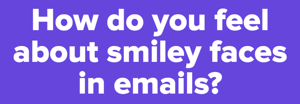 FYI, Using Smiley Faces In Work Emails Make You Look Incompetent