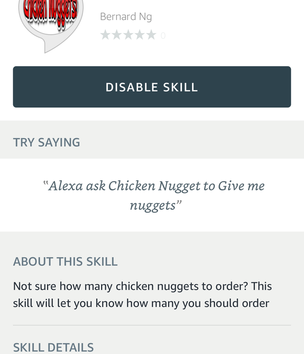 A skill that just tells you how many chicken nuggets to order. I tried asking. It said..... "7." Fair enough.