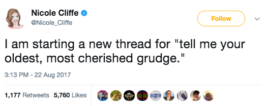 On Tuesday, writer and journalist Nicole Cliffe asked people what their "oldest, most cherished grudge" was, and the results did not disappoint.