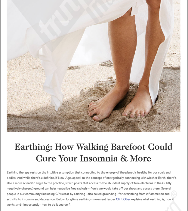 One post promoted walking barefoot, aka "earthing": “Several people in our community,” including Paltrow, “swear by earthing — also called grounding — for everything from inflammation and arthritis to insomnia and depression.”