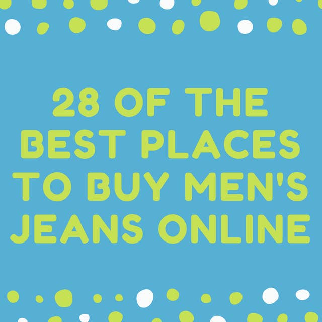 Brandewijn Oost Handvol 28 Of The Best Places To Buy Men's Jeans Online