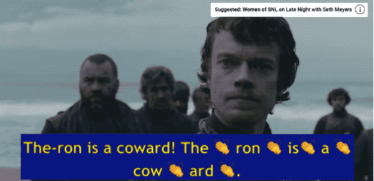 (Yes, she knows it's Theon, she just says it with flair.)
