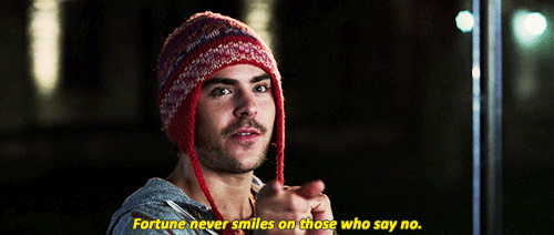 Fortune never smiles on those who don't love The Efron.
