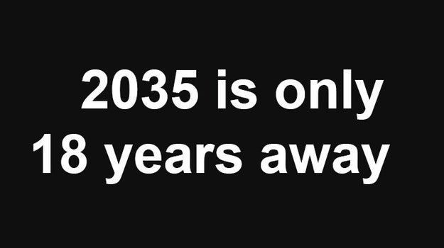 Also, we are closer to 2035 than we are to 1998.