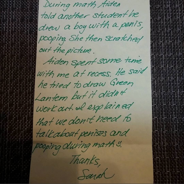 "During math Aiden told another student he drew a boy with a penis, pooping... I explained that we don't need to talk about penises and pooping during math."