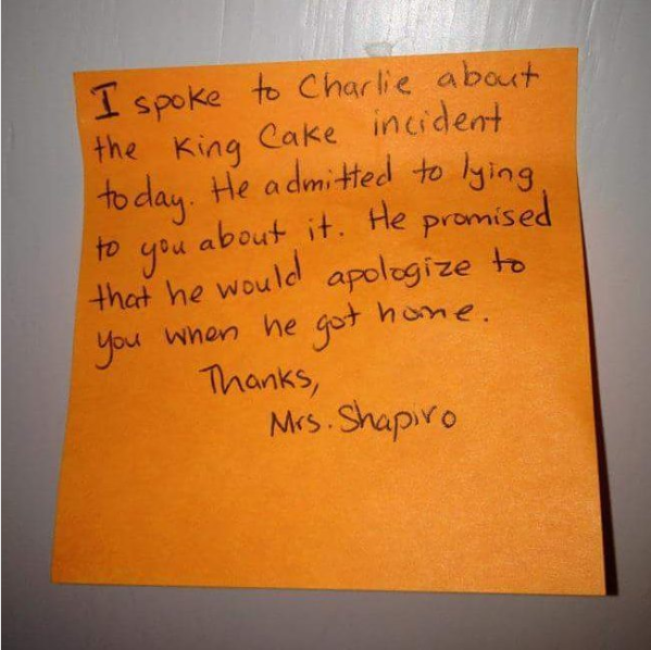 "I spoke to Charlie about the King Cake incident today. He admitted to lying to you about it."