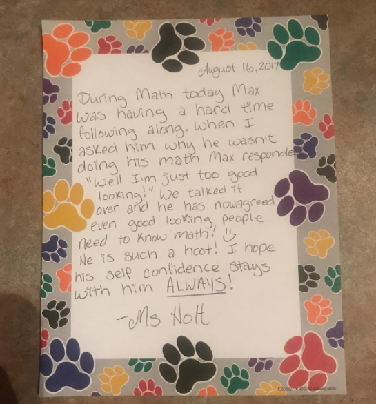 "During Math today Max was having a hard time following along. When I asked him why he wasn’t doing his work, Max responded, ‘Well, I’m just too good looking!’”