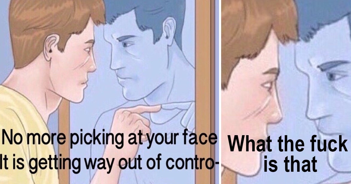 24 Jokes You'll Relate To If You're Always Picking At Your Skin