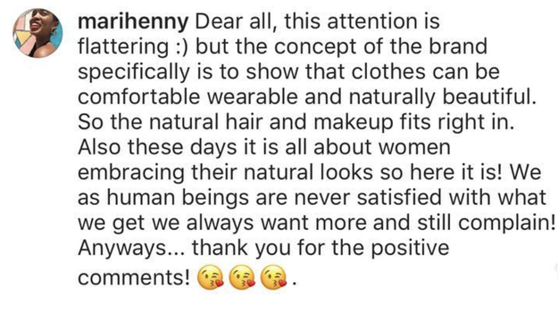 People had such strong opinions that the debate went viral and made its way back to the model, whose name is Marihenny. She told The Shade Room that "the concept of the brand specifically is to show that clothes can be comfortable wearable and naturally beautiful [sic]. So the natural hair and makeup fits right in."