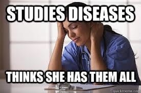 After learning about various diseases, you suddenly become a hypochondriac and start to google any symptom you have that you think may be remotely related to that specific disease