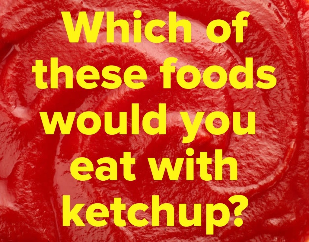 How Many Of These Things Do You Eat With Ketchup?