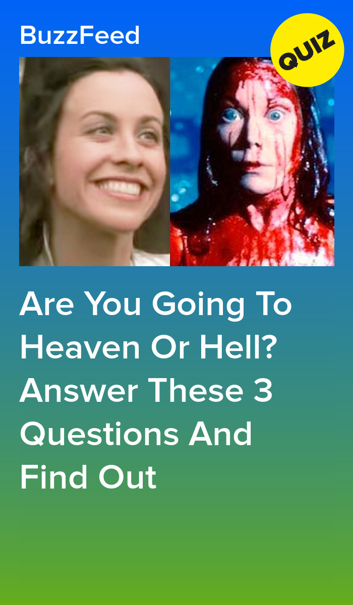Are You Going To Heaven Or Hell Quiz Are You Going To Heaven Or Hell? Answer These 3 Questions And Find Out