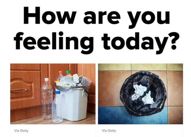 If you're feeling like trash lately we can help. Take this quiz we'll tell you what big life change to make.