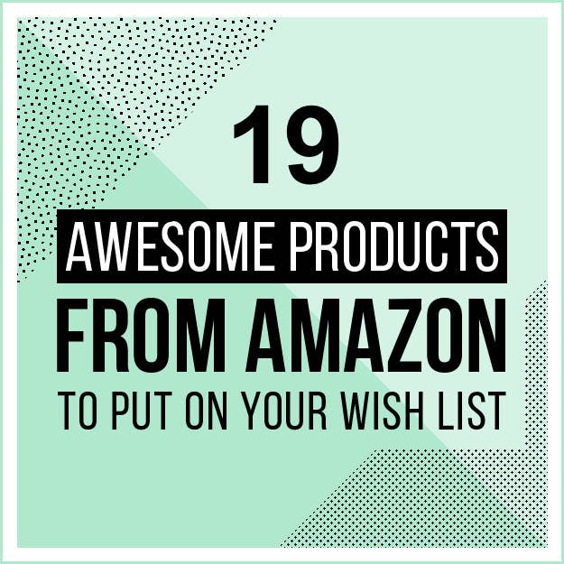 19 Awesome Products From Amazon To Put On Your Wish List