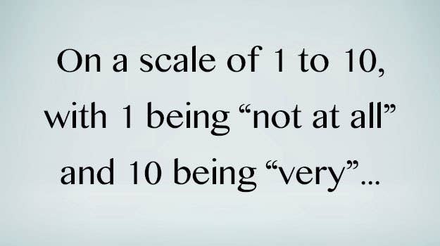 This On A Scale Of 1 To 10 Quiz Will Reveal If You Re Actually