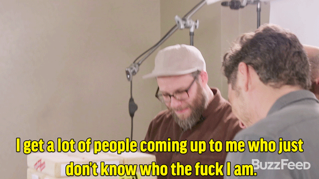 Seth Rogen: I get a lot of people coming up to me who just don't know who the fuck I am, and they just see other people coming up to me. Those are always weird because they're just like, "I don't know you — let's do this." I'm just like, no one's getting joy from this!