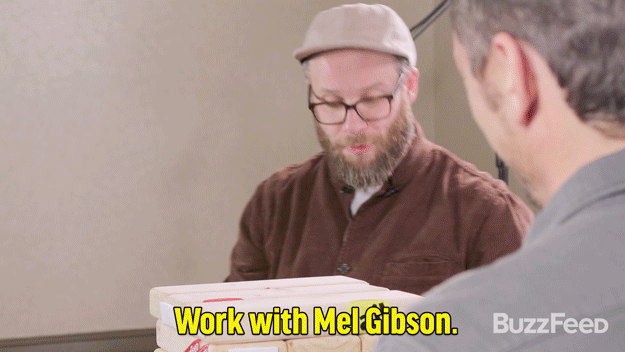 Seth: Work with Mel Gibson.
