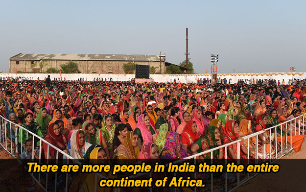 There are only 1.216 billion people in all of Africa, a continent that's almost 10 times the size of India.
