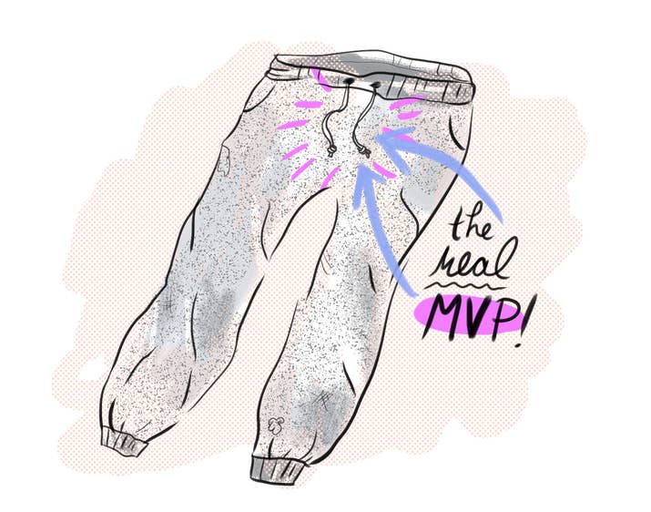 Like most pairs of sweatpants, you’re not exactly sure how you acquired them; they basically willed themselves into existence so that they could cup your butt cheeks and hug your legs as you become one with the couch. Not only are they versatile — wear them to do laundry! wear them with just a sports bra! wear them with absolutely nothing else! — but they conveniently have that drawstring that can keep you entertained for hours as you make long phone calls or wait for your slice ‘n bake cookies to come out of the oven. The sweatpants may be your starting forward, but the drawstring is the real MVP.