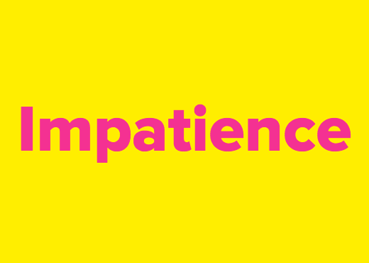 Impatience