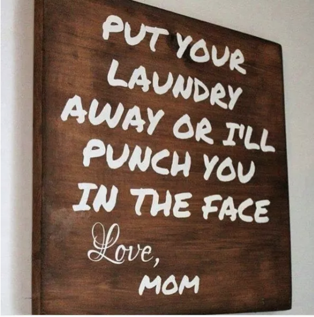 The mom who hung this gentle reminder in the laundry room: