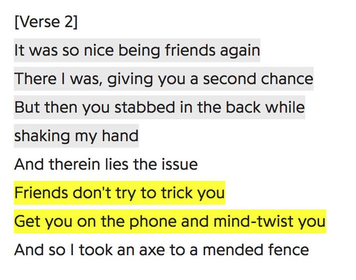 Thisverse in particular includes lyrics about giving a friend a "second chance" and being "stabbed in the back." Many people took the lyrics as a reference to the phonecall about "Famous" in which Kanye told her some of the song's lyrics, but not the use of the words "that bitch." In other words, he "stabbed her in the back" by using that lyric after "shaking her hand" about the others. And, of course, the mention of a phonecall is exactly how the drama between her and Kanye went down.