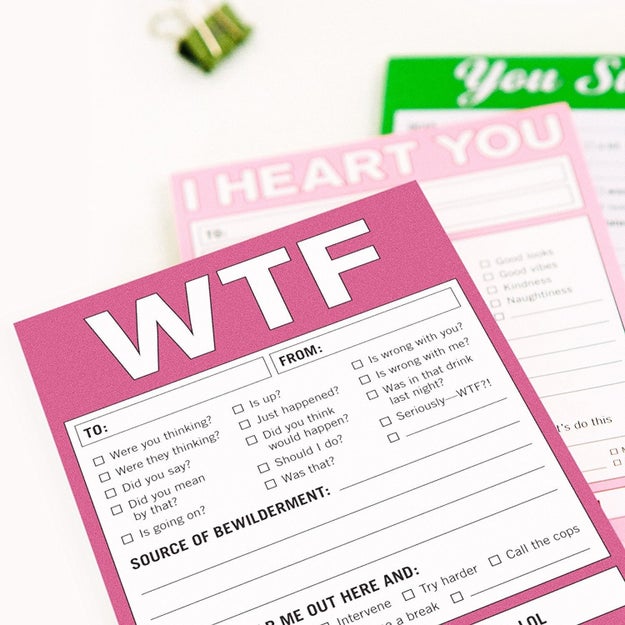 A bunch of WTF notepads so they can tell you exactly why they've had ENOUGH.