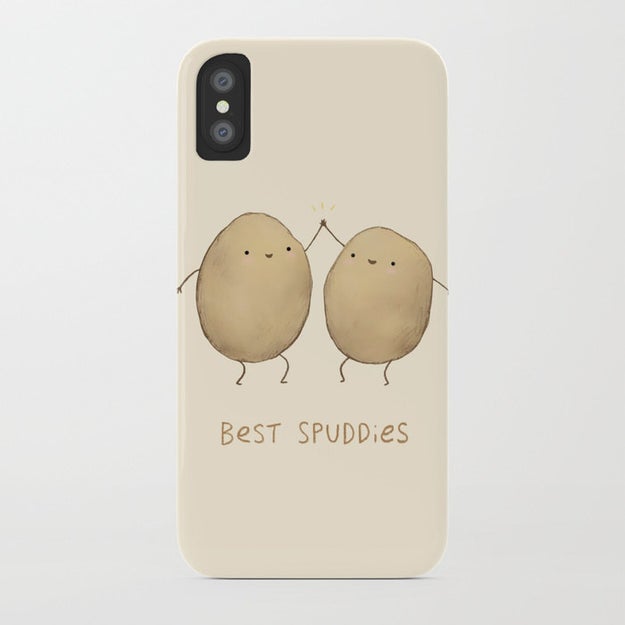 A best spuddies case, because you love to remind them that they're your friend and you're theirs in the weirdest way possible.