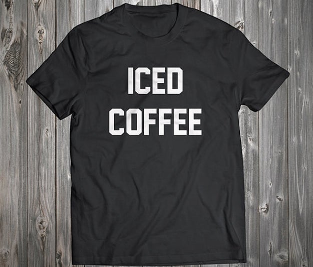 A T-shirt that'll allow them to express their love of the best beverage ever in the simplest way possible.
