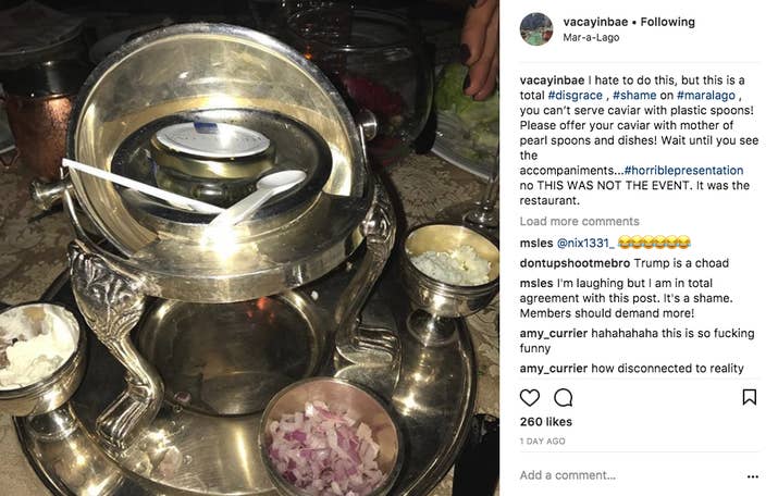 @Vacayinbae, a Florida resident who declined to share their name with BuzzFeed News, wrote on Instagram they were disgusted."I hate to do this, but this is a total #disgrace , #shame on #maralago , you can’t serve caviar with plastic spoons! Please offer your caviar with mother of pearl spoons and dishes! Wait until you see the accompaniments...#horriblepresentation," they wrote.