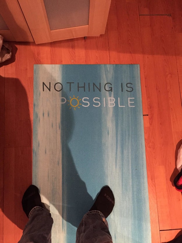 "Check out the inspirational saying I put on this yoga mat."