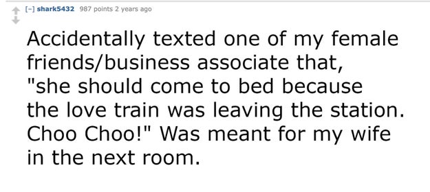 Perhaps you texted your significant other something sexual but it ended up going to your coworker.