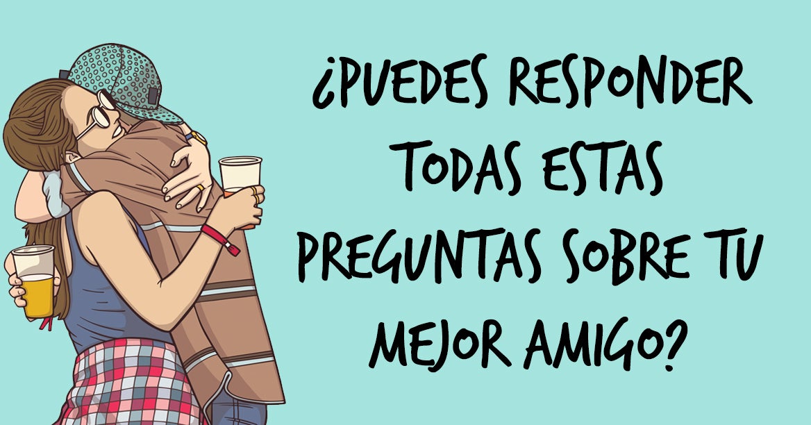 si-contestas-m-s-de-60-de-estas-80-preguntas-sobre-tu-mejor-amigo-lo