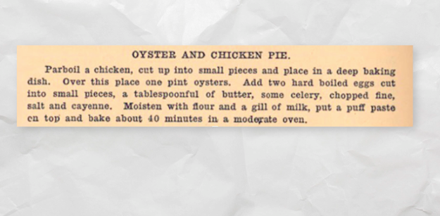 So she found a recipe from just after the turn of the century for an oyster and chicken pie and decided to try her hand at it.