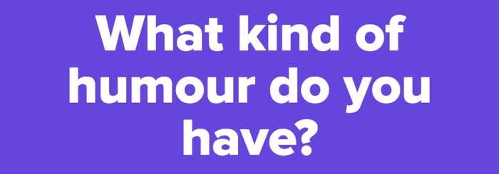 Answer These 9 Questions And We Ll Give You A Meme You Ll Love - what kind of humour do you have