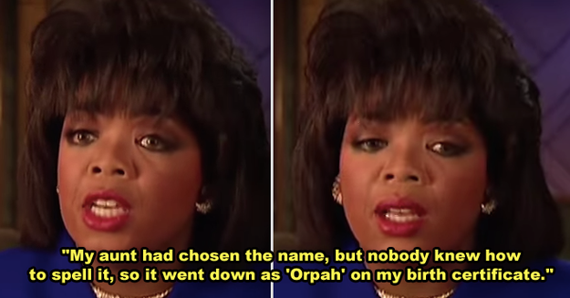 Oprah's real name is Orpah.
