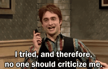 Daniel Radcliffe as a character on SNL saying &quot;I tried, and therefore, no one should criticize me&quot;