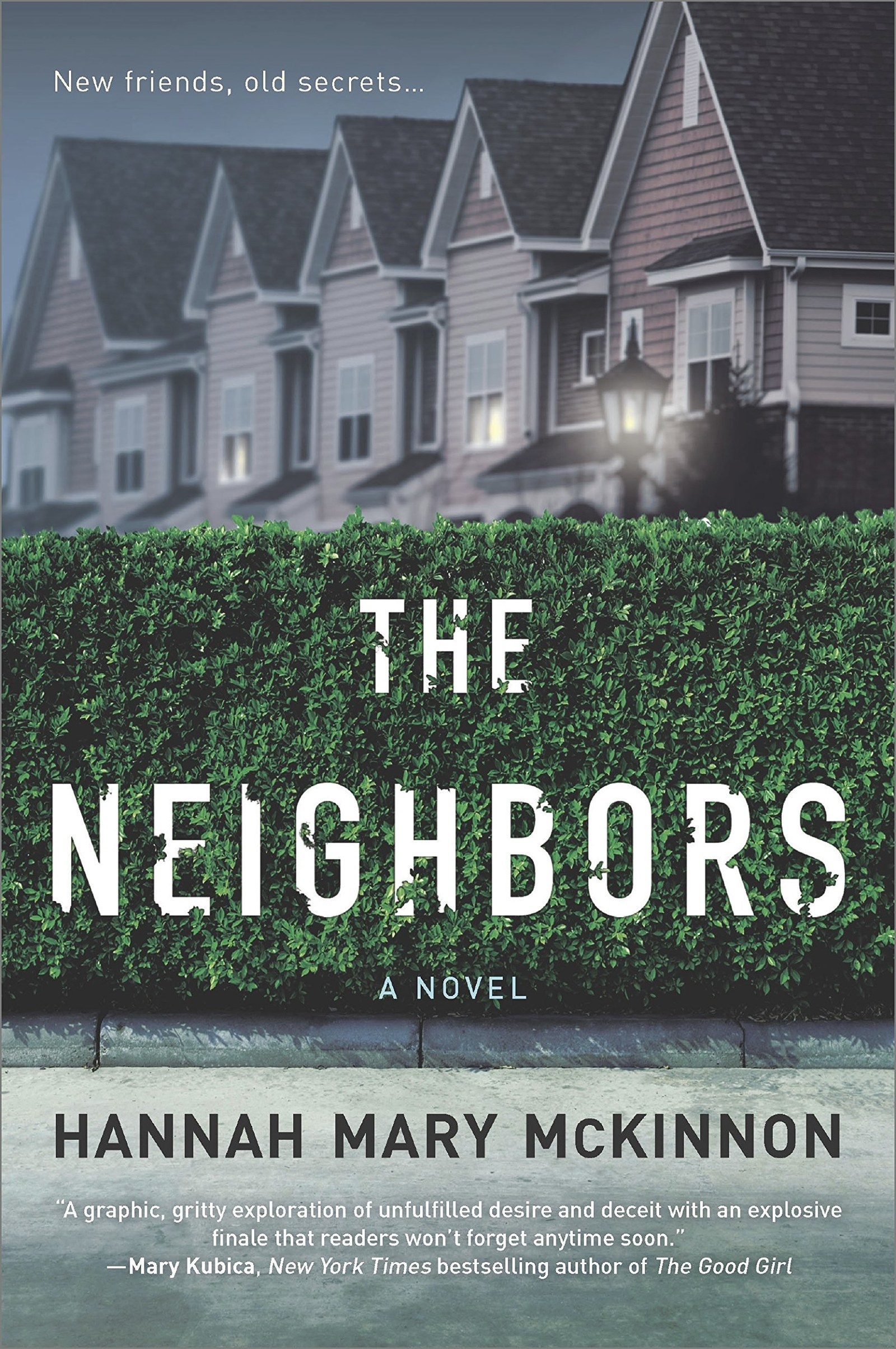 Abby is responsible for the car crash that killed her brother. She knows it and is afraid everyone else will too, so she pushes away Liam, the man she loves. Twenty years later, both Abby and her husband Nate—the man who first found Abby the night of the accident and pulled her away from the wreckage before it burst into flames—live in an uneasy state of regret and guilt. Then Liam and his family move into Abby's neighborhood. Abby and Liam act like they’ve never met, but their irresistible attraction and dark secrets threaten everything they have now. Brimming with desire and deceit, The Neighbors is a must-read.