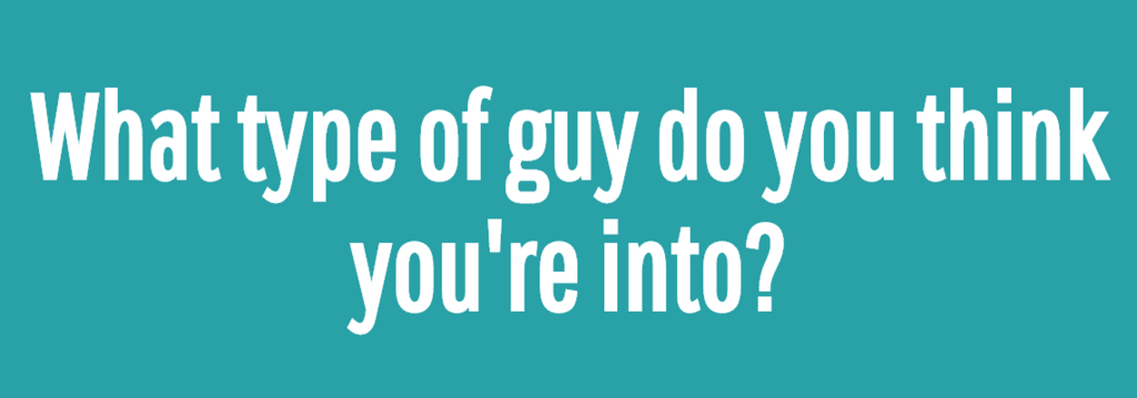 10 Different Types Of Guys — And What Your Attraction To Them Says