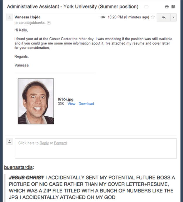 Or maybe there's a Tumblr post – like this one where a woman accidentally attached a picture of Nic Cage instead of her résumé to her potential boss – that you revisit whenever you're in a bad mood.