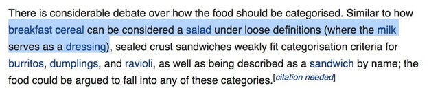 According to the entry, they "weakly fit categorisation criteria for burritos, dumplings, and ravioli, as well as being described as a sandwich by name." There was also a very upsetting tidbit about cereal, which is a whole different debate entirely.