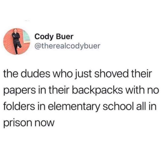 The kids who just shoved all their papers into their backpack? They're in jail now.