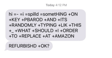 Text messages from an old person who spilled something on their computer so it types gibberish