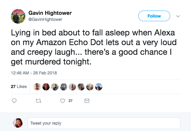 One person who was on the verge of falling into a peaceful slumber described hearing a "very loud and creepy laugh" from his Echo Dot. "There's a good chance I get murdered tonight," he tweeted.